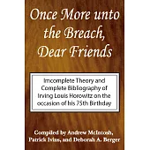 Once More Unto The Breach, Dear Friends: Incomplete Theory And Complete Bibliography of Irving Louis Horowitz on the occasion of