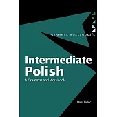 Intermediate Polish: A Grammar And Workbook