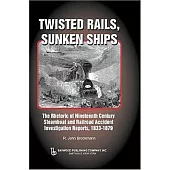 Twisted Rails, Sunken Ships: The Rhetoric Of Nineteenth Century Steamboat And Railroad Accident Investigation Reports, 1833-1879