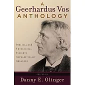 A Geerhardus Vos Anthology: Biblical And Theological Insights Alphabetically Arranged