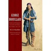 George Drouillard: Hunter And Interpreter For Lewis And Clark And Fur Trader, 1807-1810