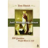 Just Wondering, Jesus: 100 Questions People Want To Ask