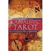 Kabbalistic Tarot: Hebraic Wisdom In The Major And Minor Arcana
