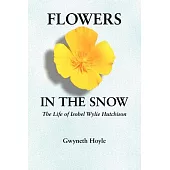 Flowers In The Snow: The Life Of Isobel Wylie Hutchison