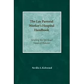 The Lay Pastoral Worker’s Hospital Handbook: Tending the Spiritual Needs of Patients