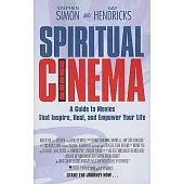 Spiritual Cinema: A Guide to the Movies That Inspire Heal And Empower Your Life