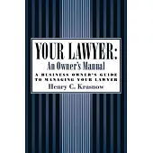 Your Lawyer: An Owner’s Manual; A Business Owner’s Guide to Managing Your Lawyer
