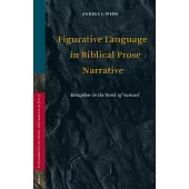 Figurative Language in Biblical Prose Narrative: Metaphor in the Book of Samuel