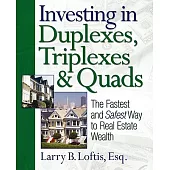Investing in Duplexes, Triplexes, & Quads: The Fastest And Safest Way to Real Estate Wealth