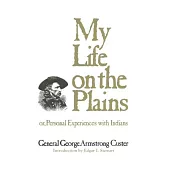 My Life on the Plains: or, Personal Experiences with Indians