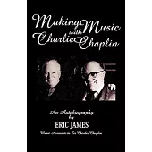 Making Music with Charlie Chaplin: An Autobiography