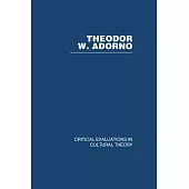 Theodor W. Adorno: Critical Evaluations in Cultural Theory