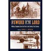 The Sword of the Lord: Military Chaplains from the First to the Twenty-First Century