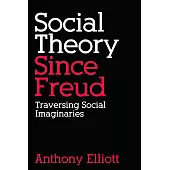 Social Theory Since Freud: Traversing Social Imaginaries