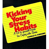 Kicking Your Stress Habits: A Do-It-Yourself Guide for Coping With Stress