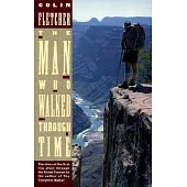 The Man Who Walked Through Time: The Story of the First Trip Afoot Through the Grand Canyon