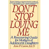 Don’t Stop Loving Me: A Reassuring Guide for Mothers of Adolescent Daughters