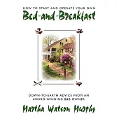 How to Start and Operate Your Own Bed-And-Breakfast/Down-To-Earth Advice from an Award-Winning B&Bo Wner