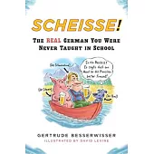 Scheisse!: The Real German You Were Never Taught in School