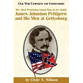 The Most Promising Young Man of the South: James Johnston Pettigrew and His Men at Gettysburg