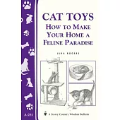 Cat Toys: How to Make Your Home a Feline Paradise/Storey’s Country Wisdom Bulletin A-251