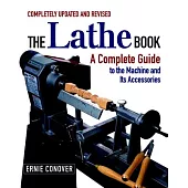 The Lathe Book: A Complete Guide for the Wood Craftsman