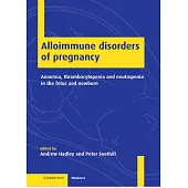 Alloimmune Disorders of Pregnancy: Anaemia, Thrombocytopenia and Neutropenia in the Fetus and Newborn