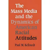 The Mass Media and the Dynamics of American Racial Attitudes