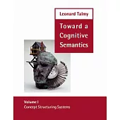 Toward a Cognitive Semantics: Volume 1: Concept Structuring Systems