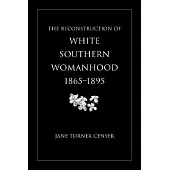 The Reconstruction of White Southern Womanhood, 1865-1895