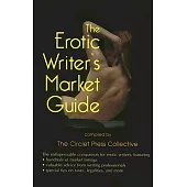 The Erotic Writer’s Market Guide: Advice, Tips, and Market Listings for the Aspiring Professional Erotica Writer