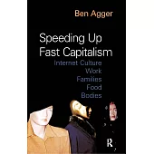 Speeding Up Fast Capitalism: Cultures, Jobs, Families, Schools, Bodies