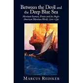 Between the Devil and the Deep Blue Sea: Merchant Seamen, Pirates, and the Anglo-American Maritime World, 1700-1750