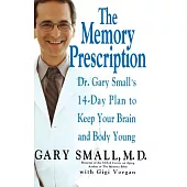 The Memory Prescription: Dr. Gary Small’s 14-Day Plan to Keep Your Brain and Body Young