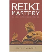 Reiki Mastery: for Second Degree, Advanced, and Reiki Masters