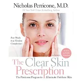 The Clear Skin Prescription: The Perricone Program To Elimate Problem Skin