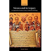 Nicaea and Its Legacy: An Approach to Fourth-Century Trinitarian Theology