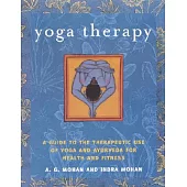 Yoga Therapy: A Guide to the Therapeutic use of Yoga and Ayurveda for Health and Fitness