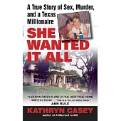 She Wanted It All: A True Story of Sex, Murder, and a Texas Millionaire
