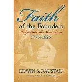 Faith of the Founders: Religion and the New Nation, 1776-1826