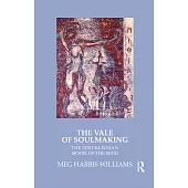 The Vale Of Soulmaking: The Post-Kleinian Model Of The Mind and Its Poetic Origins