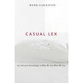 Casual Lex: An Informal Assemblage Of Why We Say What We Say