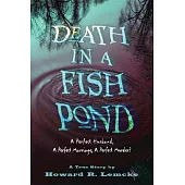 Death In A Fish Pond: A Perfect Husband. A Perfect Marriage. A Perfect Murder?