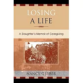 Losing A Life: A Daughter’s Memoir Of Caregiving