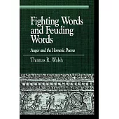Fighting Words and Feuding Words: Anger And the Homeric Poems