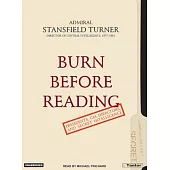 Burn Before Reading: Presidents, CIA Directors, And Secret Intelligence