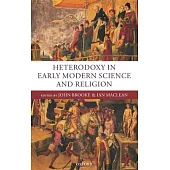 Heterodoxy in Early Modern Science and Religion