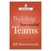 On-the-fly Guide To...building Successful Teams