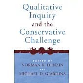 Qualitative Inquiry And the Conservative Challenge