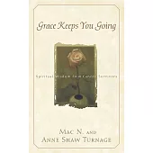 Grace Keeps You Going: Spiritual Wisdom from Cancer Survivors